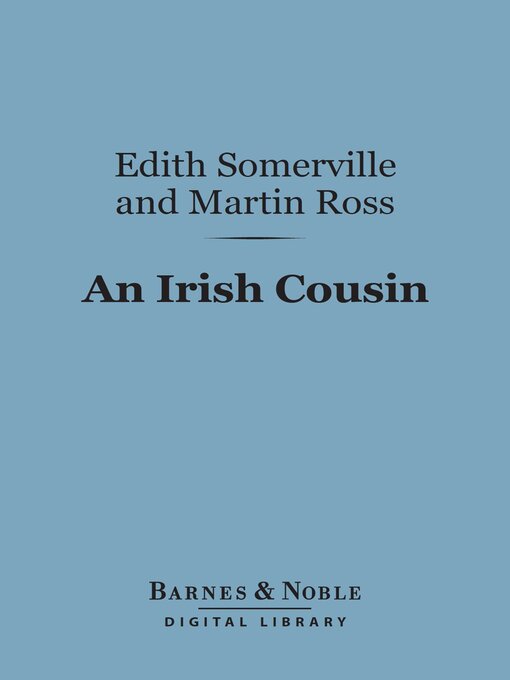 Title details for An Irish Cousin (Barnes & Noble Digital Library) by Edith Somerville - Available